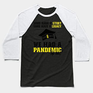 We Had A Pandemic | Black and Yellow Text Funny 2021 Senior Baseball T-Shirt